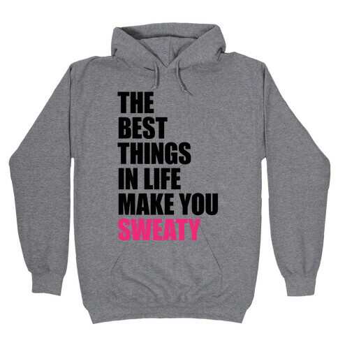 The Best Things In Life Make You Sweaty Hooded Sweatshirt