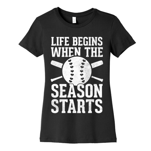 Life Begins When The Season Starts (Baseball) (White Ink) Womens T-Shirt