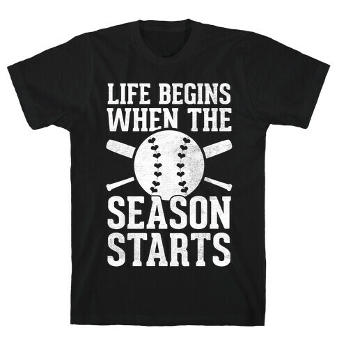 Life Begins When The Season Starts (Baseball) (White Ink) T-Shirt