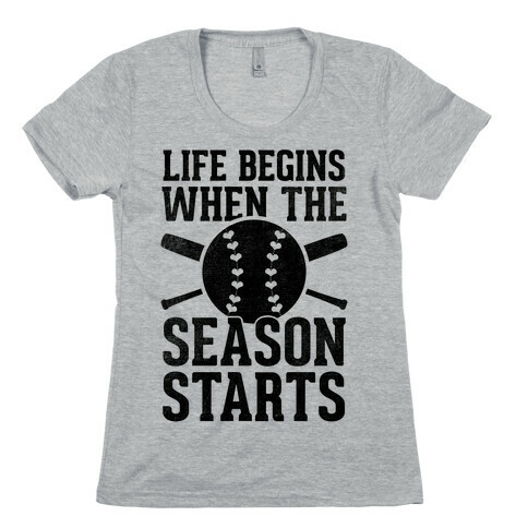 Life Begins When The Season Starts (Baseball) Womens T-Shirt