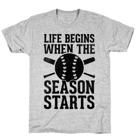 Life Begins When The Season Starts (Baseball) T-Shirt
