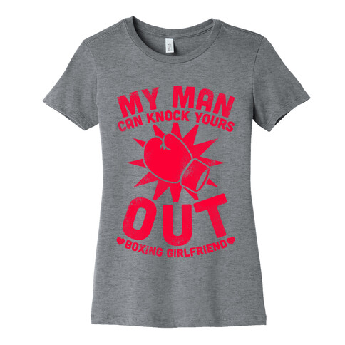 My Man Can Knock Yours Out (Boxing Girlfriend) Womens T-Shirt