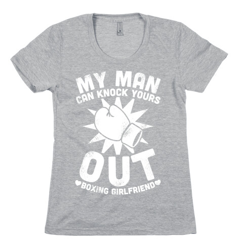 My Man Can Knock Yours Out (Boxing Girlfriend) Womens T-Shirt