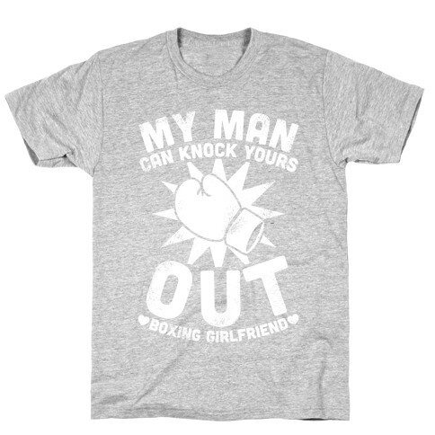 My Man Can Knock Yours Out (Boxing Girlfriend) T-Shirt