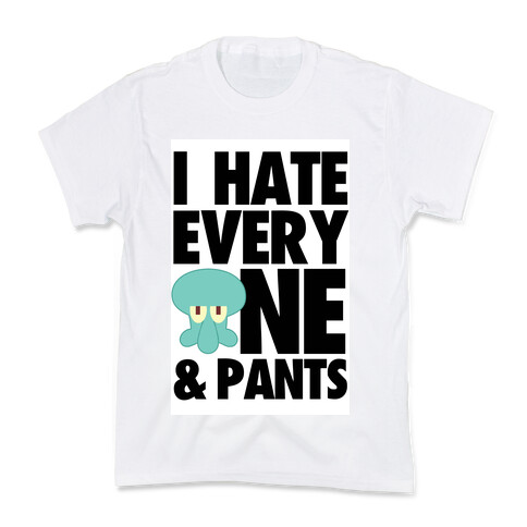 I Hate Everyone & Pants (squid) Kids T-Shirt