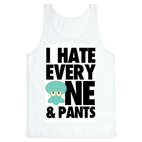 I Hate Everyone & Pants (squid) Tank Top