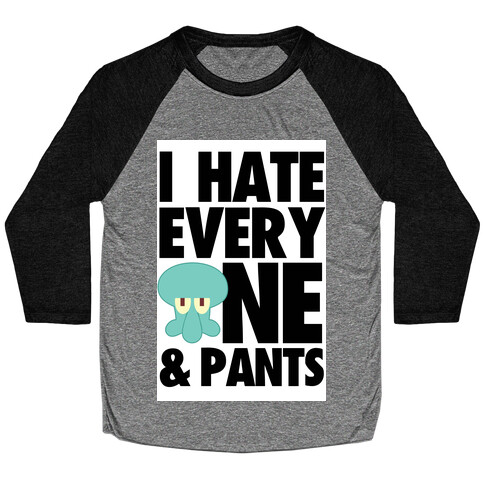 I Hate Everyone & Pants (squid) Baseball Tee