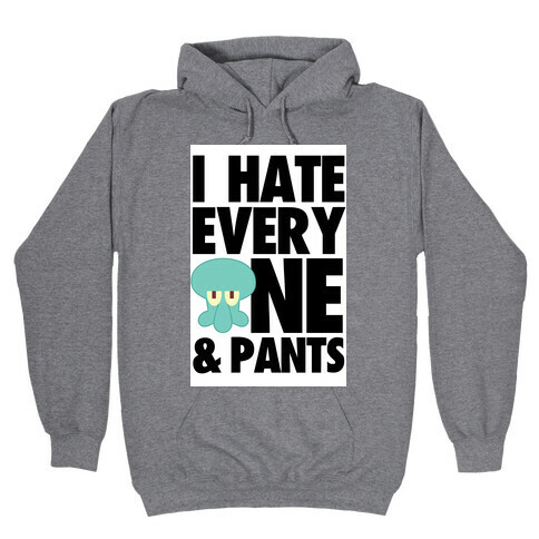 I Hate Everyone & Pants (squid) Hooded Sweatshirt