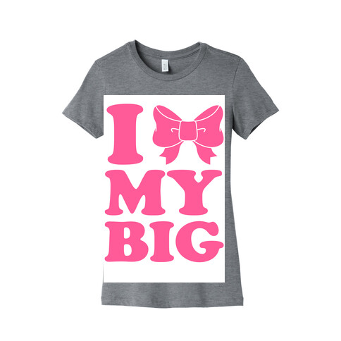 I Love My Big Womens T-Shirt