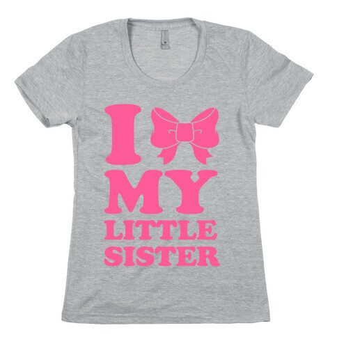 I Love My Little Sister Womens T-Shirt