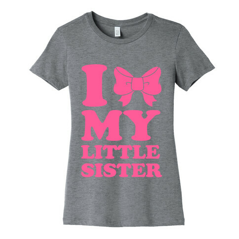 I Love My Little Sister Womens T-Shirt