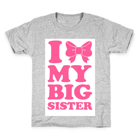 I Love My Big Sister Kids T-Shirt