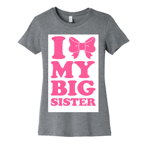 I Love My Big Sister Womens T-Shirt