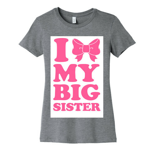 I Love My Big Sister Womens T-Shirt