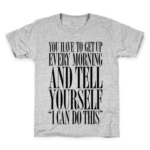 You Have To Say "I Can Do This." Kids T-Shirt