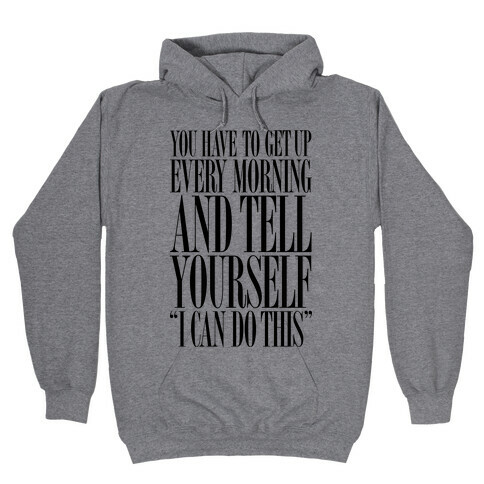 You Have To Say "I Can Do This." Hooded Sweatshirt