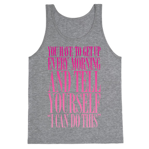 You Have To Say "I Can Do This." Tank Top