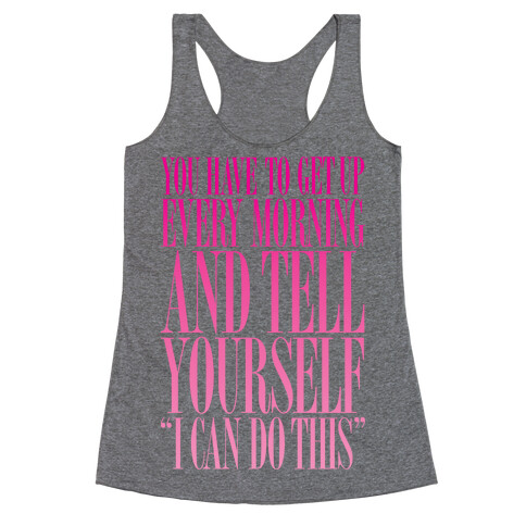 You Have To Say "I Can Do This." Racerback Tank Top