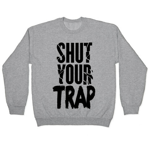 Shut your TRAP. Pullover