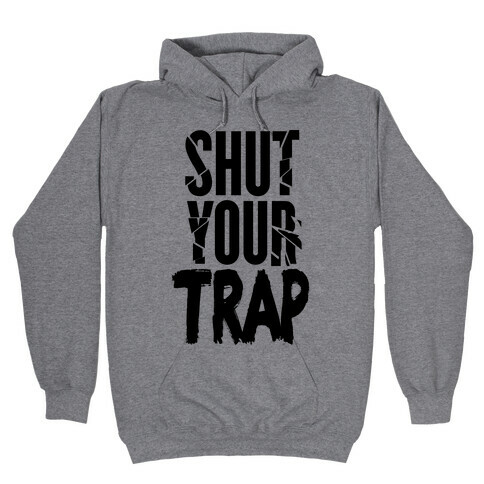 Shut your TRAP. Hooded Sweatshirt