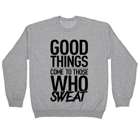 Good Things Come To Those Who Sweat Pullover