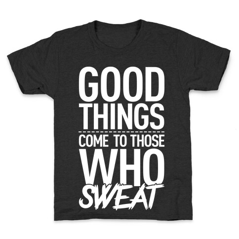 Good Things Come To Those Who Sweat Kids T-Shirt