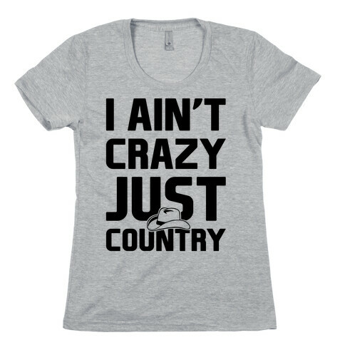 I Ain't Crazy Just Country Womens T-Shirt