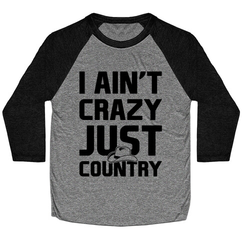 I Ain't Crazy Just Country Baseball Tee