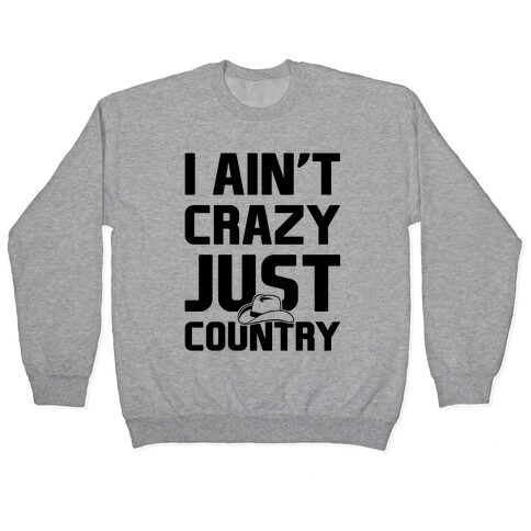 I Ain't Crazy Just Country Pullover