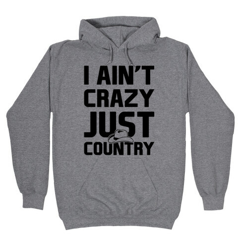 I Ain't Crazy Just Country Hooded Sweatshirt