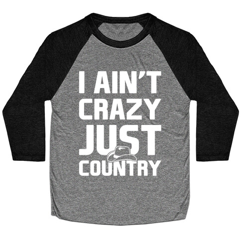 I Ain't Crazy. Just Country Baseball Tee