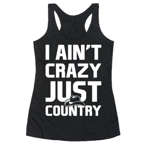 I Ain't Crazy. Just Country Racerback Tank Top