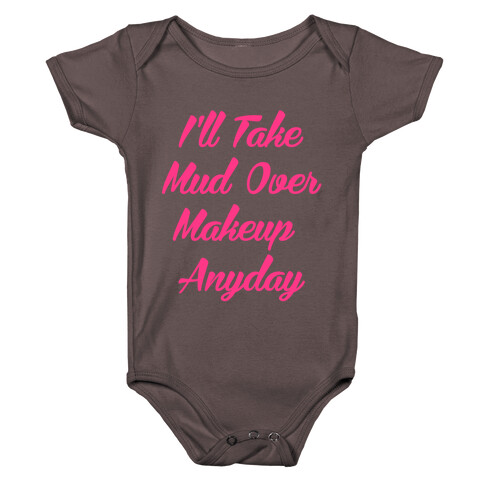 I'll Take Mud Over Makeup Anyday Baby One-Piece