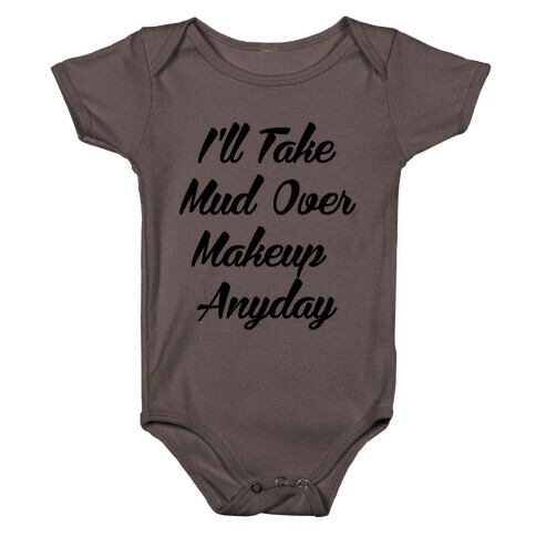 I'll Take Mud Over Makeup Anyday Baby One-Piece