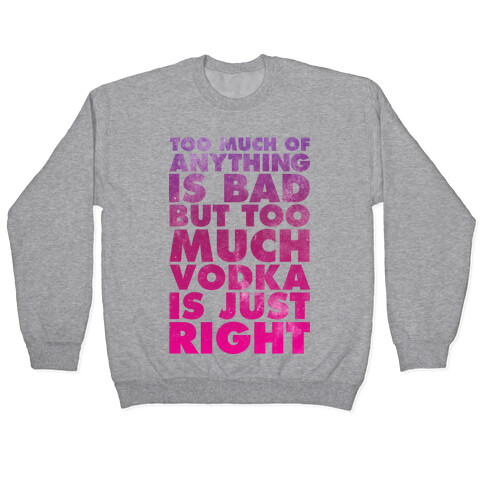 Too Much Vodka Is Just Right Pullover