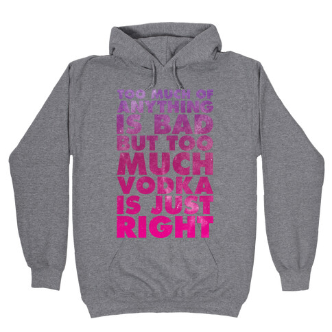 Too Much Vodka Is Just Right Hooded Sweatshirt
