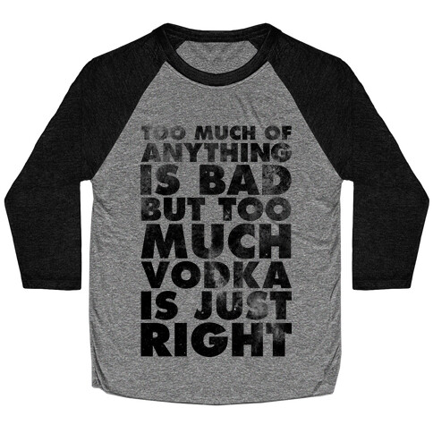 Too Much Vodka Is Just Right Baseball Tee
