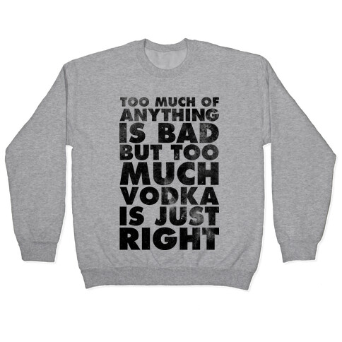 Too Much Vodka Is Just Right Pullover