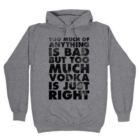 Too Much Vodka Is Just Right Hooded Sweatshirt