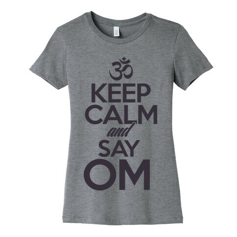 Keep Calm And Say OM Womens T-Shirt