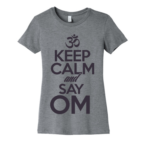 Keep Calm And Say OM Womens T-Shirt