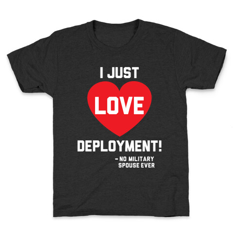 I Just Love Deployment! Kids T-Shirt