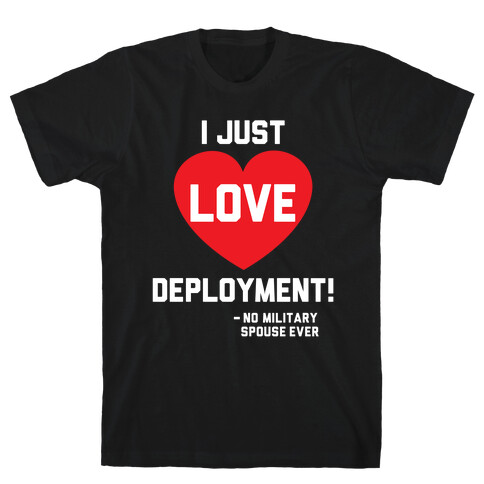 I Just Love Deployment! T-Shirt