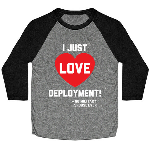 I Just Love Deployment! Baseball Tee