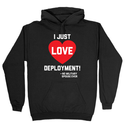 I Just Love Deployment! Hooded Sweatshirt