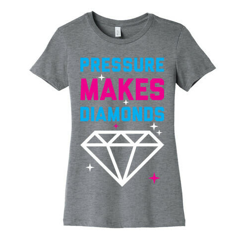 Pressure Makes Diamonds Womens T-Shirt