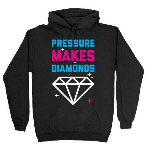 Pressure Makes Diamonds Hooded Sweatshirt