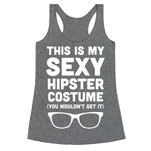 This Is My Sexy Hipster Costume Racerback Tank Top