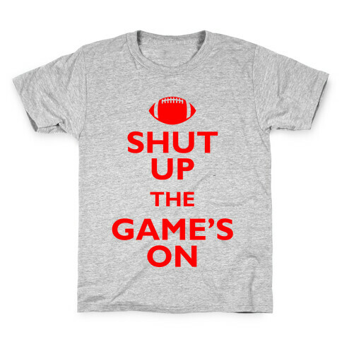 Shut Up The Game's On Kids T-Shirt