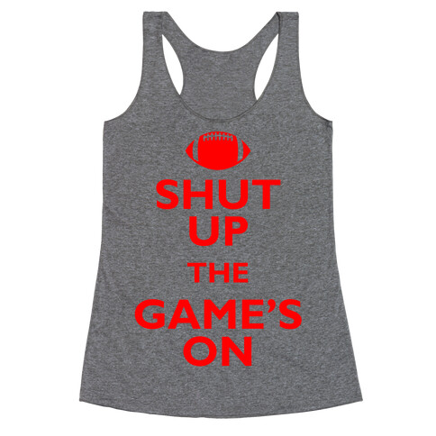 Shut Up The Game's On Racerback Tank Top